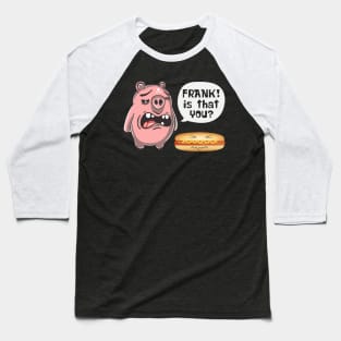 Is That You Frank Pig And Hot Dog Baseball T-Shirt